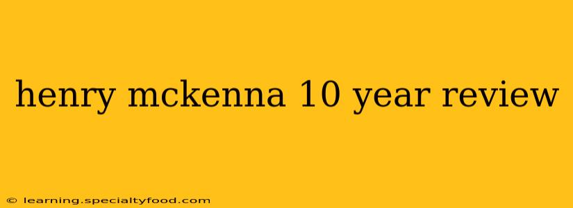 henry mckenna 10 year review