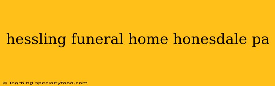 hessling funeral home honesdale pa