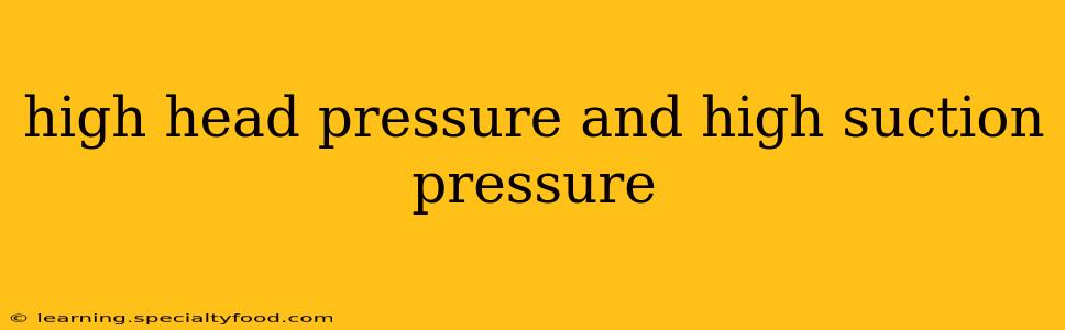 high head pressure and high suction pressure