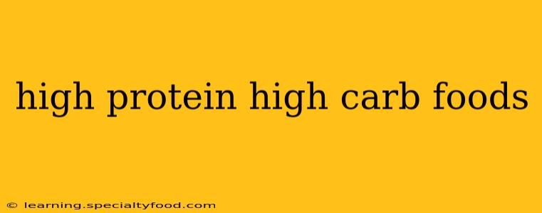 high protein high carb foods