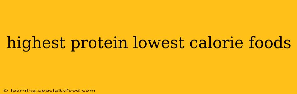 highest protein lowest calorie foods