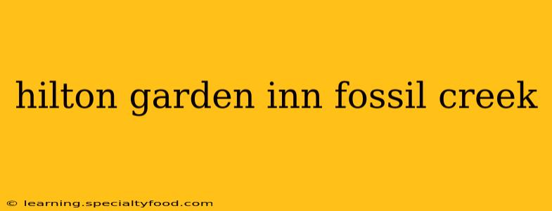 hilton garden inn fossil creek
