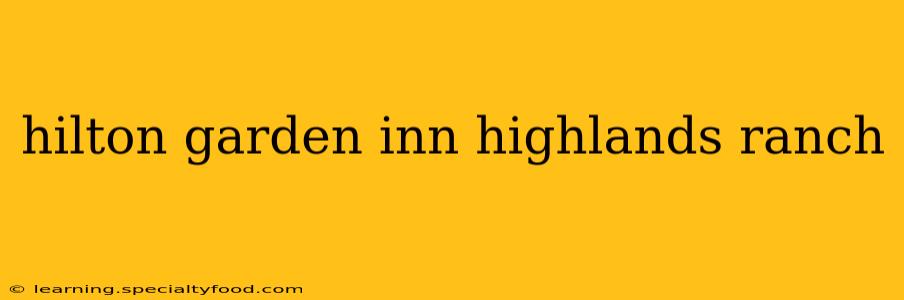 hilton garden inn highlands ranch