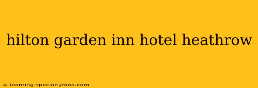hilton garden inn hotel heathrow