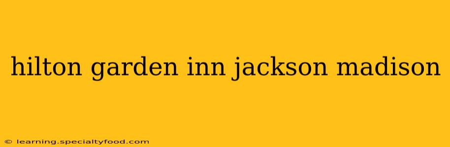 hilton garden inn jackson madison