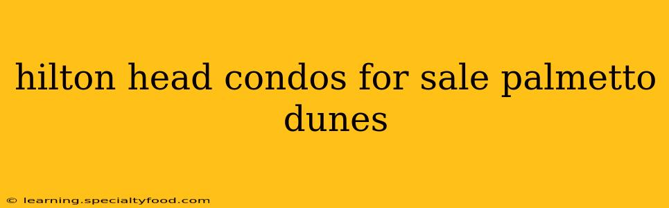 hilton head condos for sale palmetto dunes