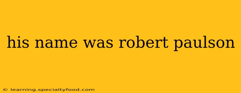 his name was robert paulson