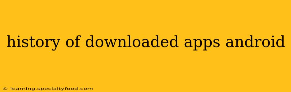 history of downloaded apps android