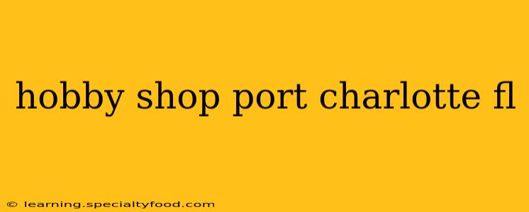 hobby shop port charlotte fl