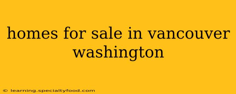 homes for sale in vancouver washington