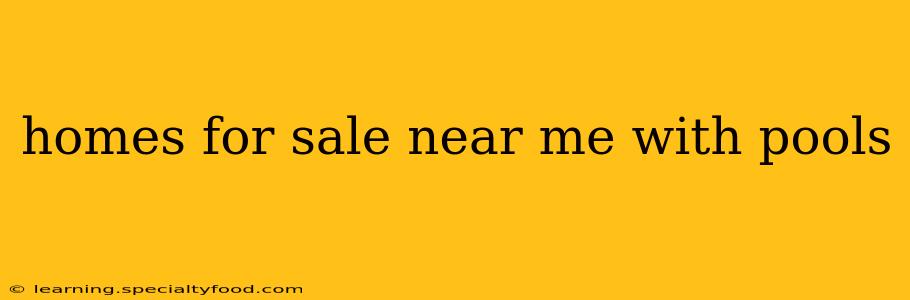 homes for sale near me with pools