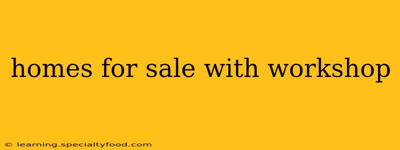 homes for sale with workshop