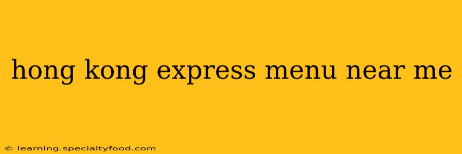 hong kong express menu near me