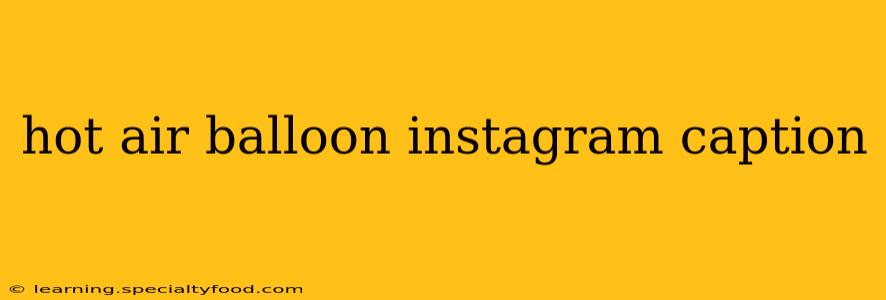 hot air balloon instagram caption