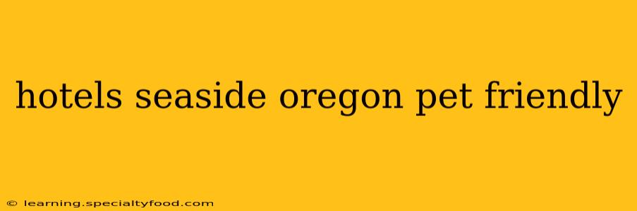 hotels seaside oregon pet friendly