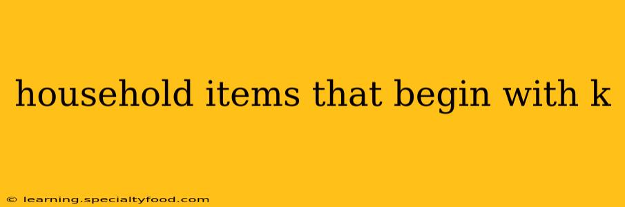 household items that begin with k