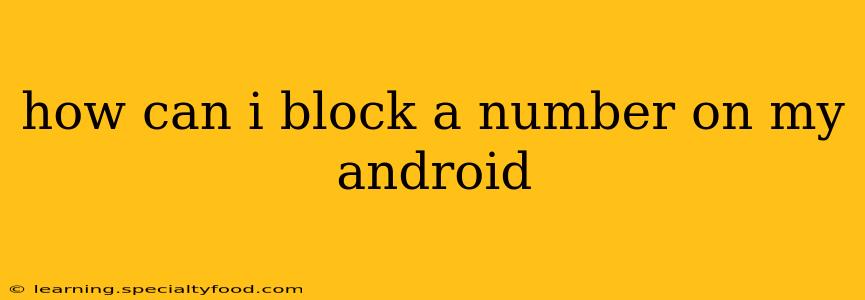 how can i block a number on my android