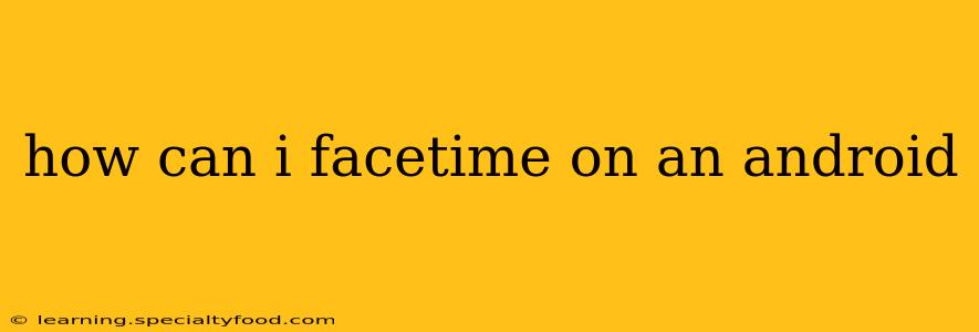 how can i facetime on an android