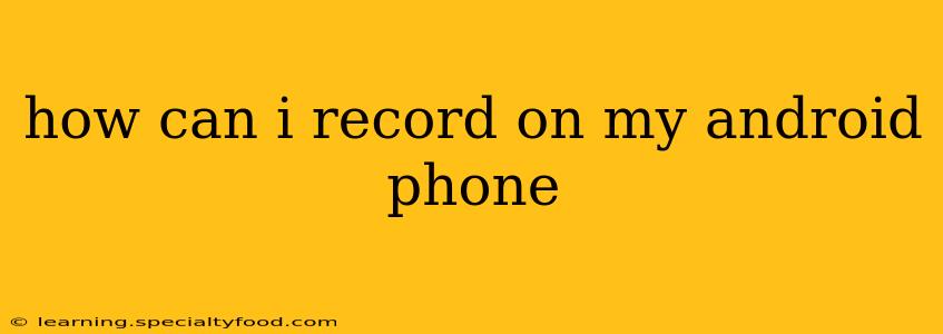 how can i record on my android phone