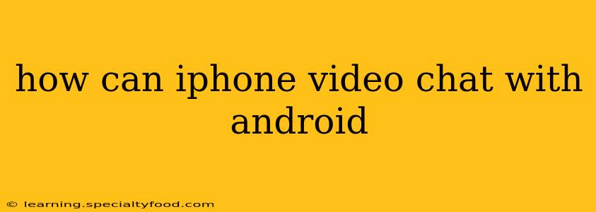 how can iphone video chat with android