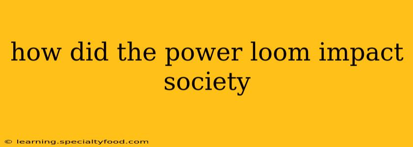 how did the power loom impact society