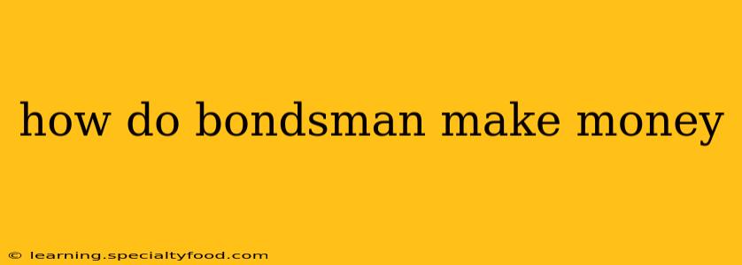 how do bondsman make money