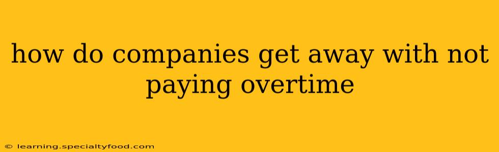 how do companies get away with not paying overtime