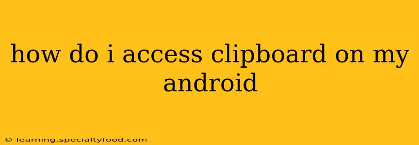 how do i access clipboard on my android
