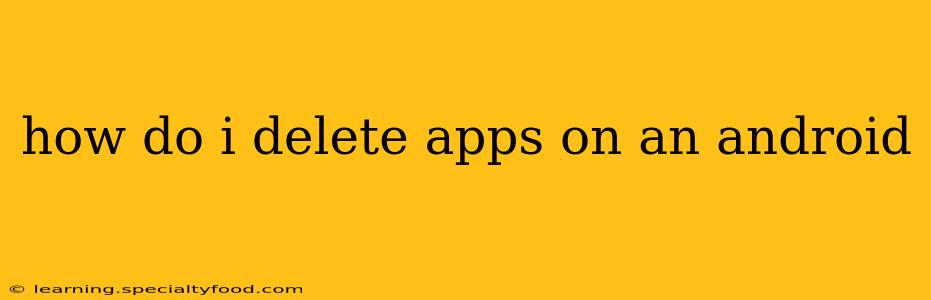 how do i delete apps on an android