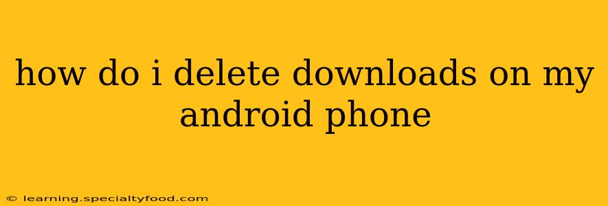 how do i delete downloads on my android phone