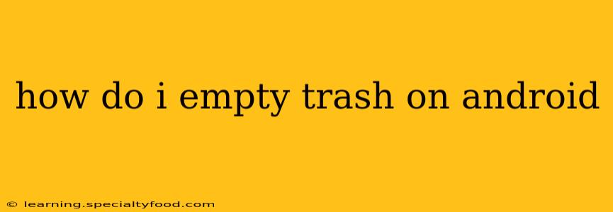 how do i empty trash on android