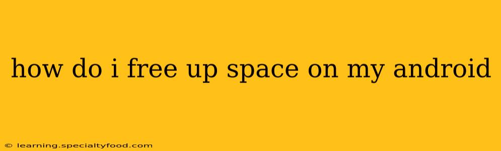 how do i free up space on my android