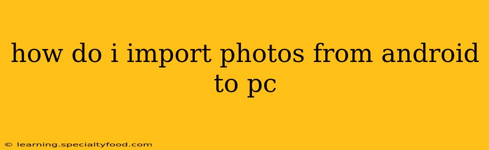 how do i import photos from android to pc