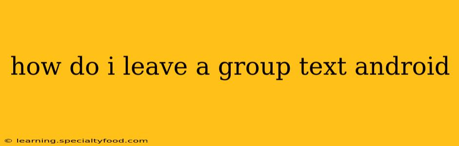 how do i leave a group text android