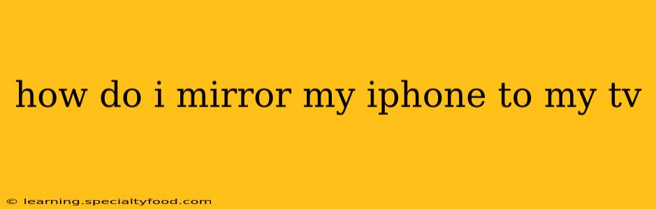 how do i mirror my iphone to my tv