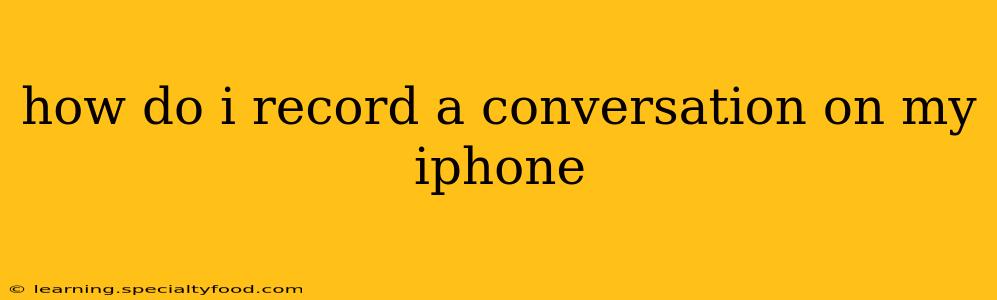 how do i record a conversation on my iphone