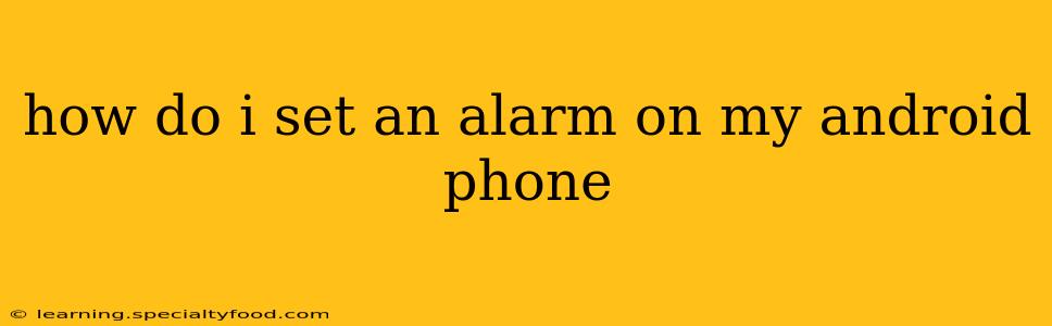 how do i set an alarm on my android phone