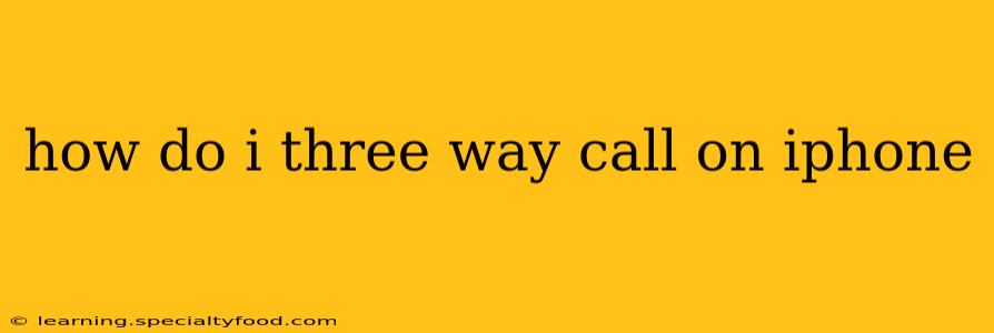 how do i three way call on iphone