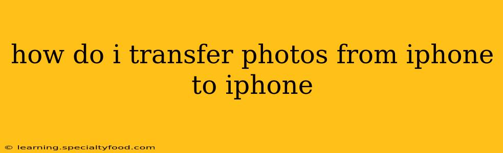 how do i transfer photos from iphone to iphone