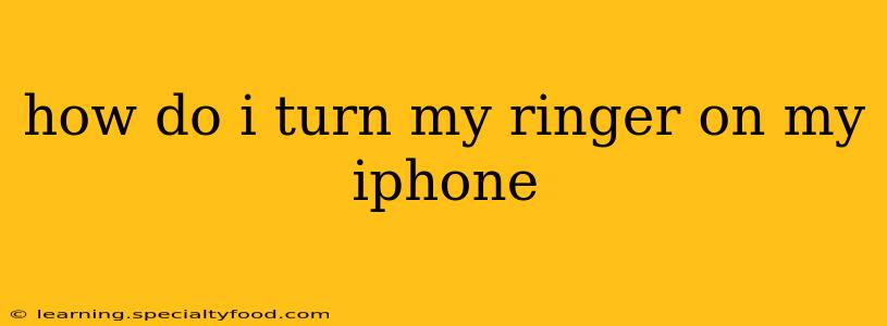 how do i turn my ringer on my iphone