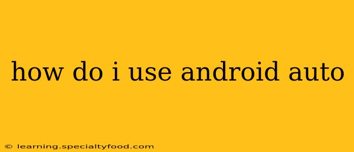 how do i use android auto