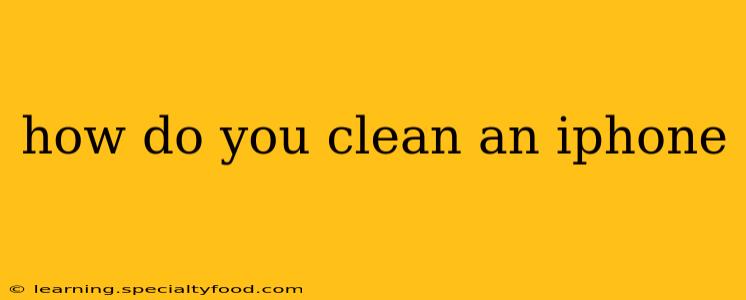 how do you clean an iphone