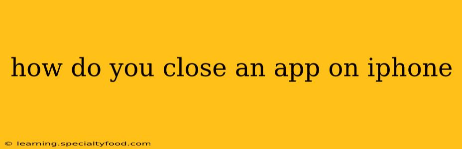 how do you close an app on iphone