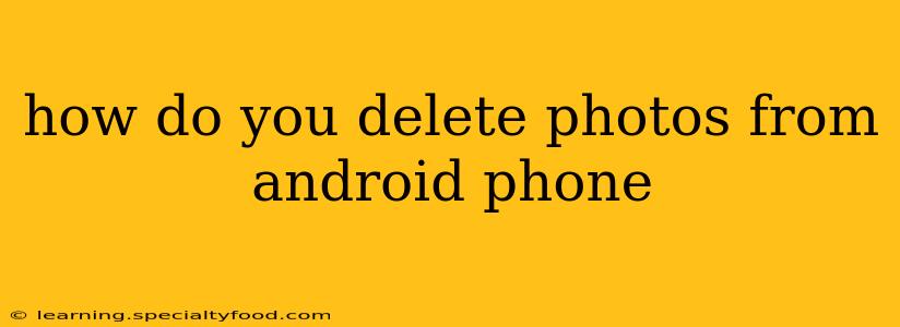 how do you delete photos from android phone