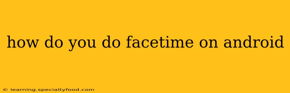 how do you do facetime on android