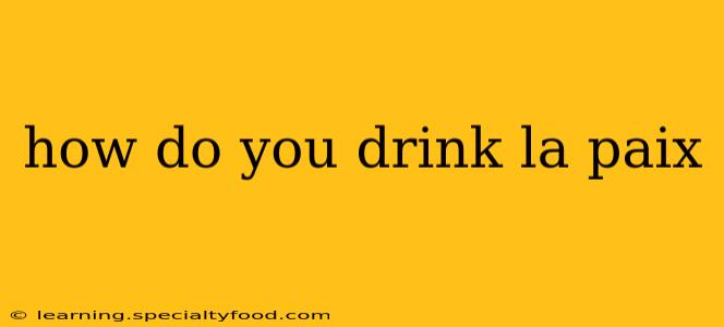 how do you drink la paix
