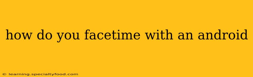 how do you facetime with an android