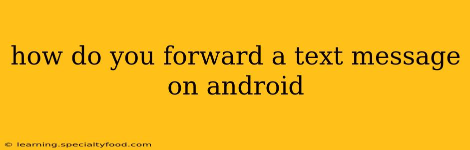 how do you forward a text message on android