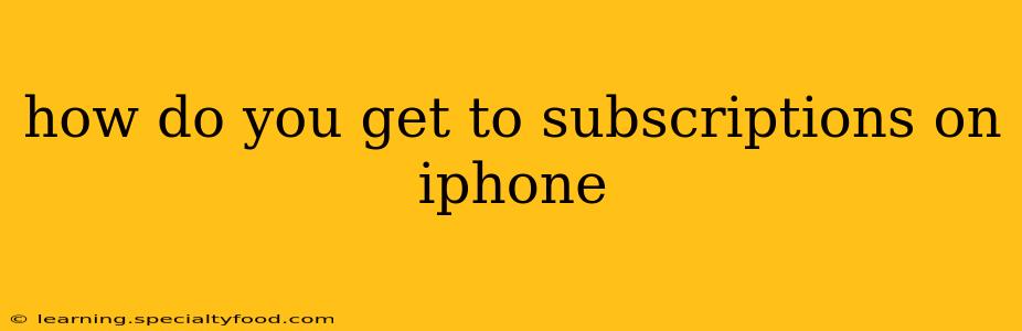 how do you get to subscriptions on iphone