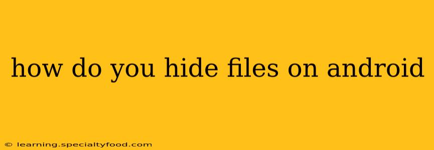 how do you hide files on android